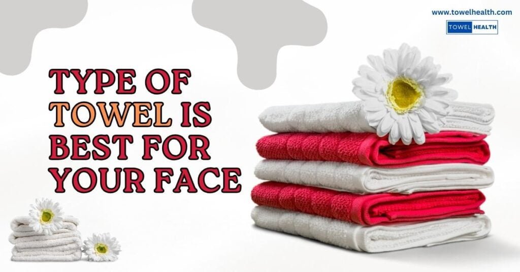 Type of Towel is Best for Your Face