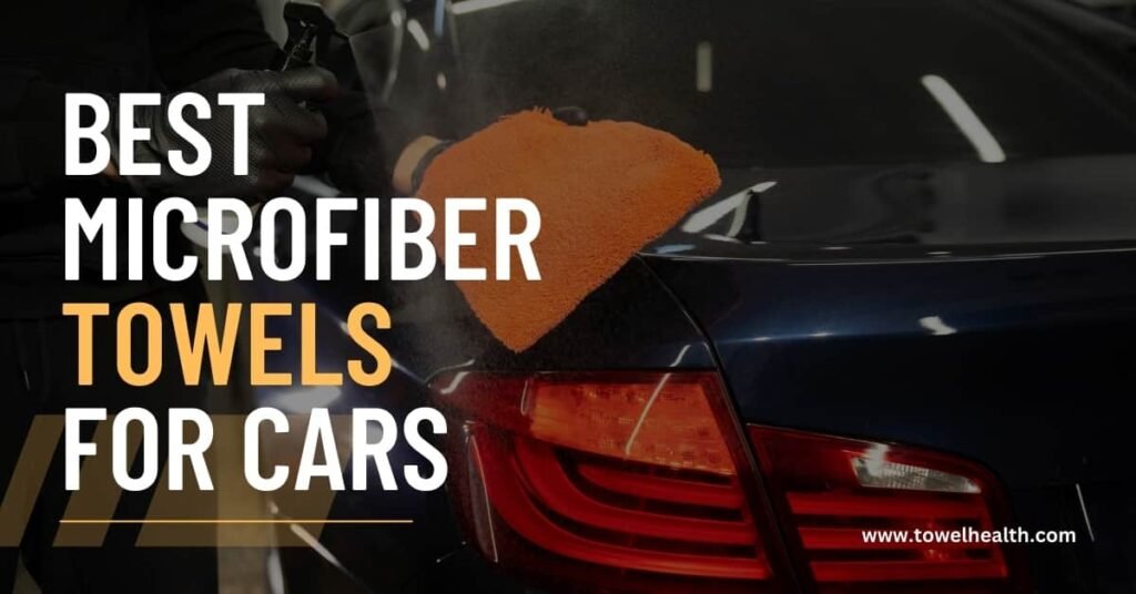 Best Microfiber Towels for Cars